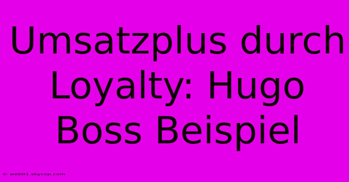 Umsatzplus Durch Loyalty: Hugo Boss Beispiel