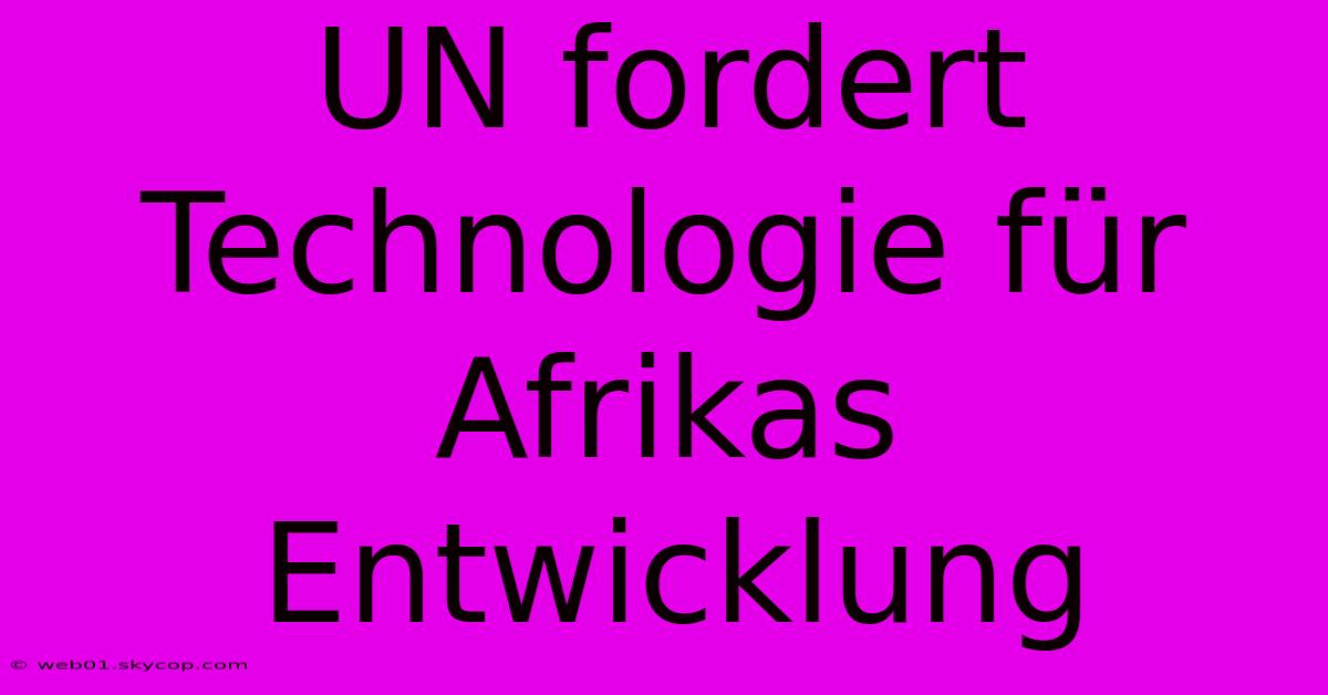 UN Fordert Technologie Für Afrikas Entwicklung