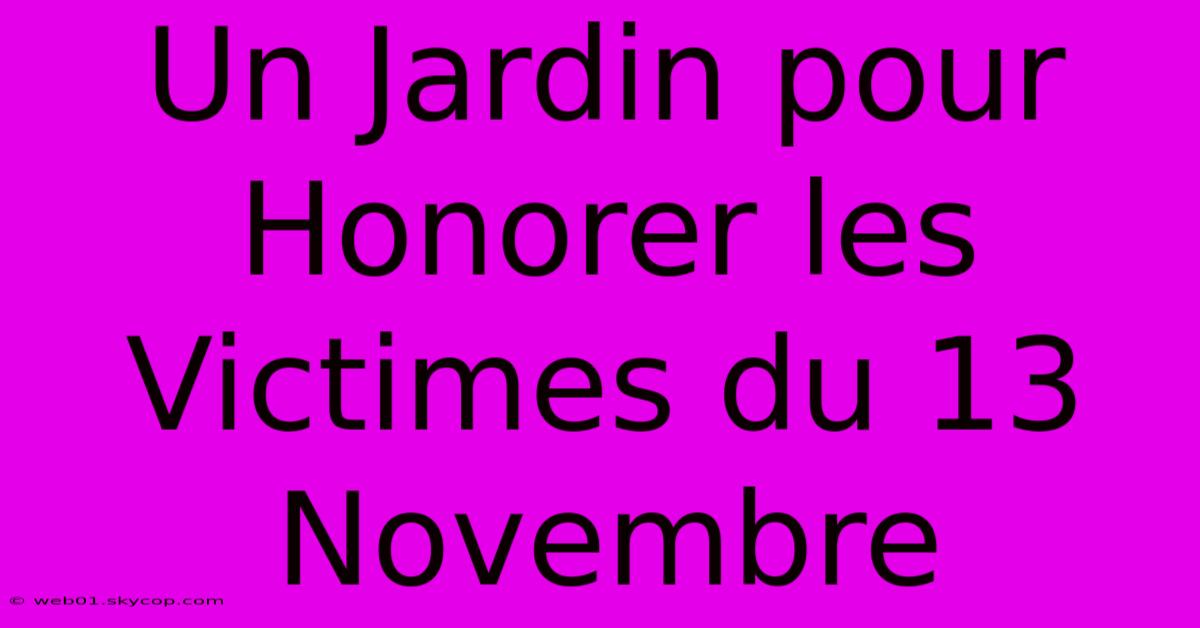 Un Jardin Pour Honorer Les Victimes Du 13 Novembre