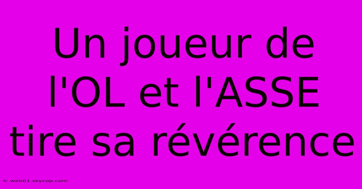 Un Joueur De L'OL Et L'ASSE Tire Sa Révérence