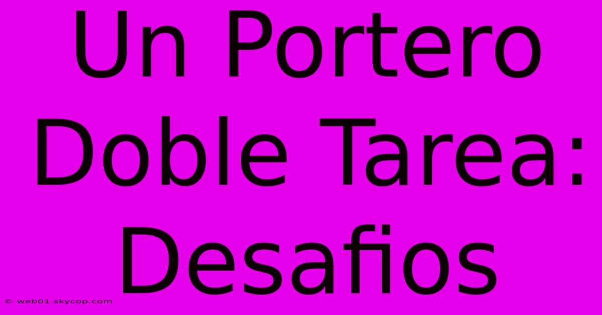 Un Portero Doble Tarea: Desafios