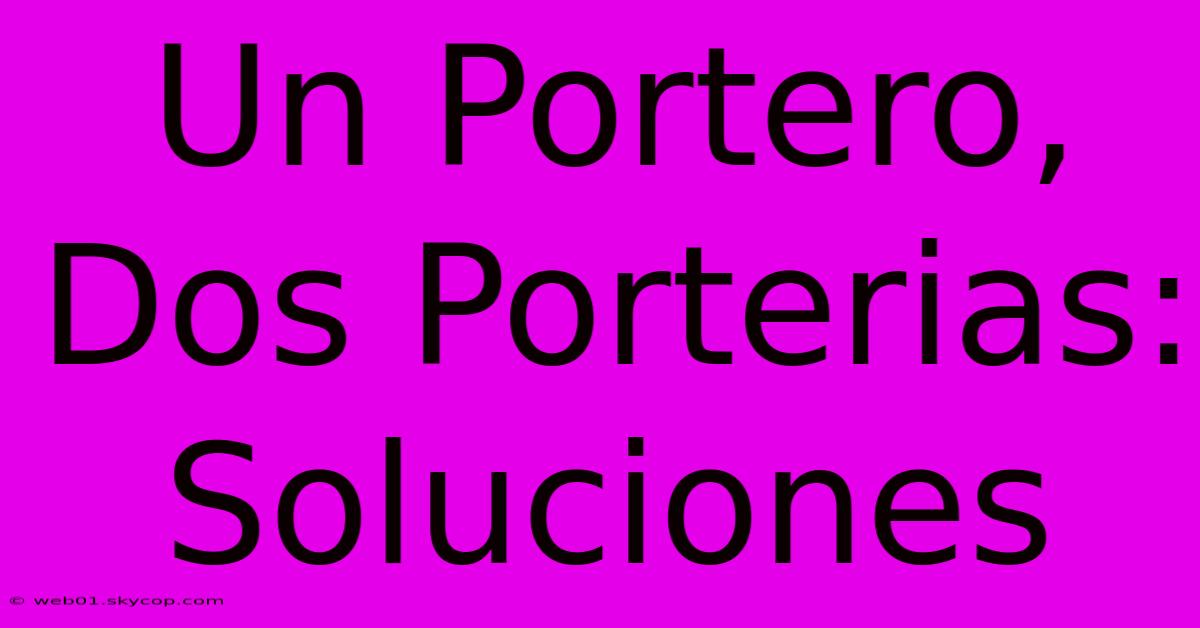 Un Portero, Dos Porterias: Soluciones