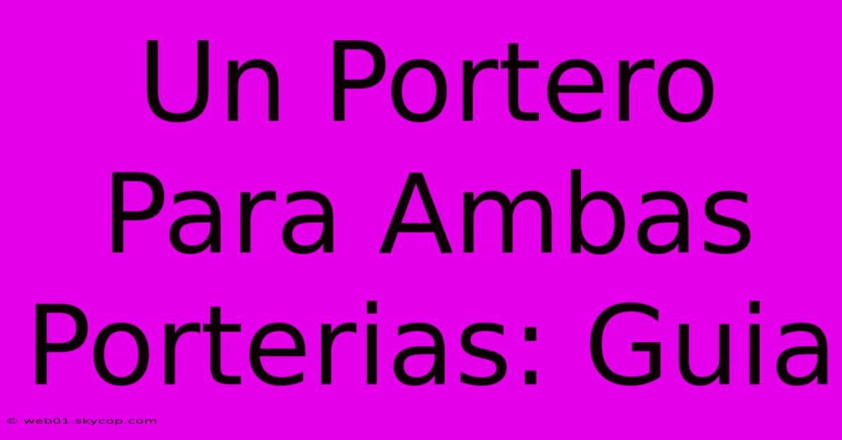 Un Portero Para Ambas Porterias: Guia