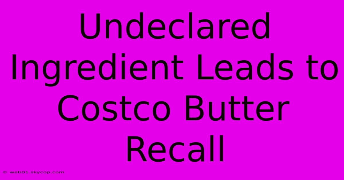 Undeclared Ingredient Leads To Costco Butter Recall