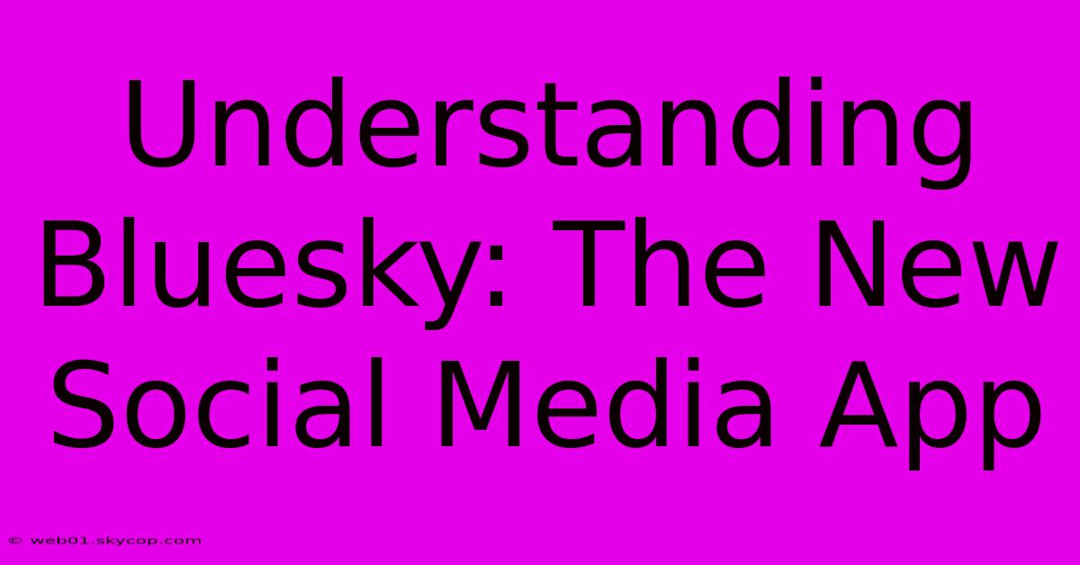 Understanding Bluesky: The New Social Media App