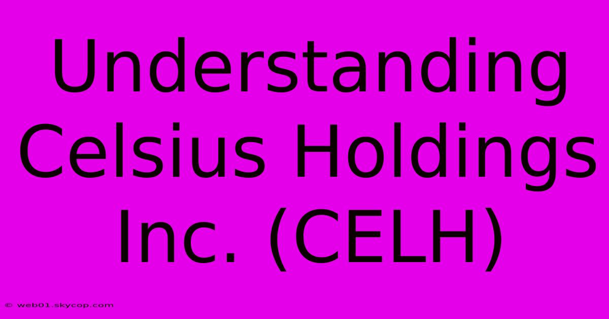 Understanding Celsius Holdings Inc. (CELH)