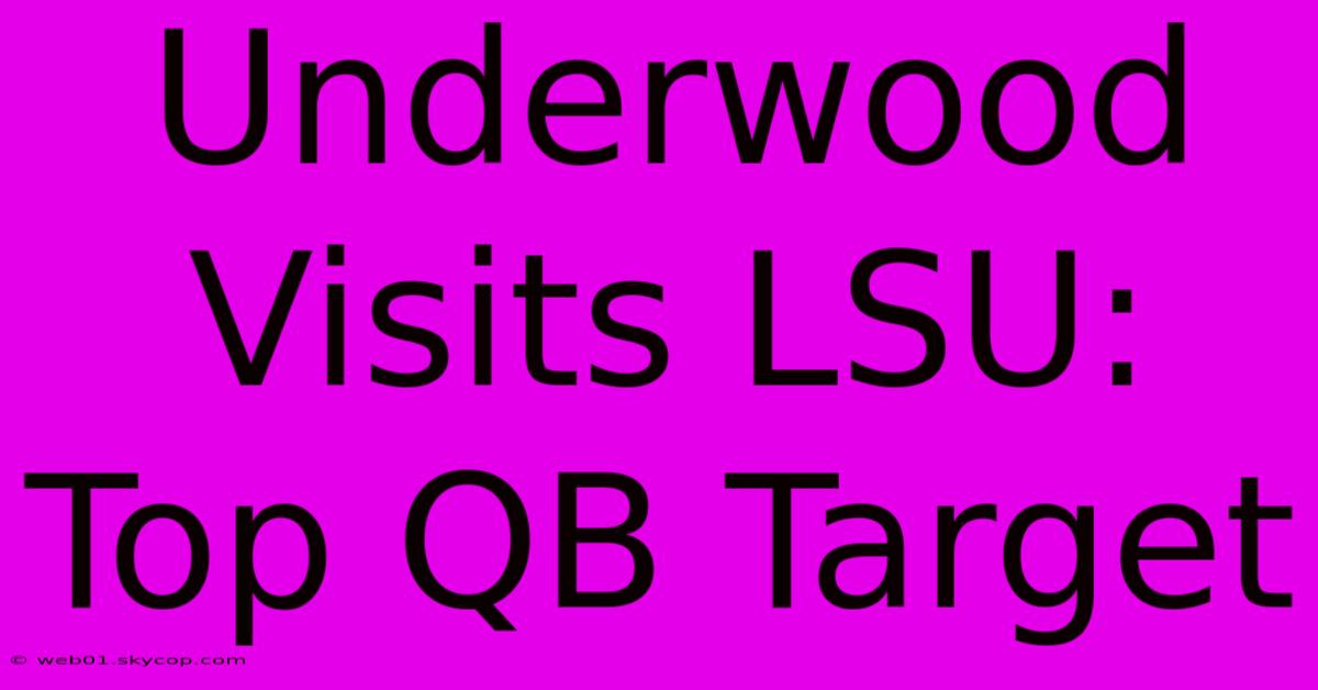 Underwood Visits LSU: Top QB Target