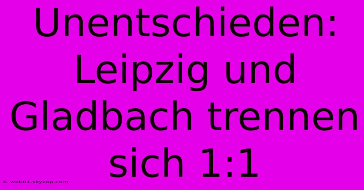 Unentschieden: Leipzig Und Gladbach Trennen Sich 1:1