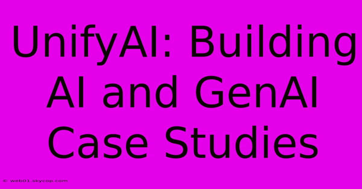 UnifyAI: Building AI And GenAI Case Studies