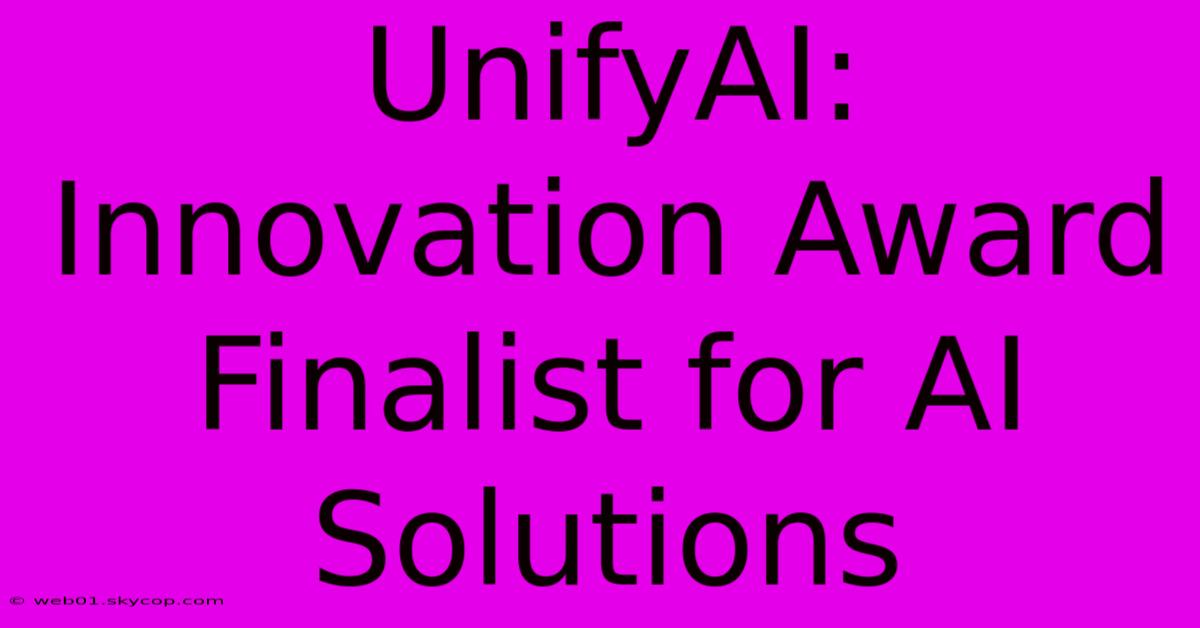 UnifyAI: Innovation Award Finalist For AI Solutions