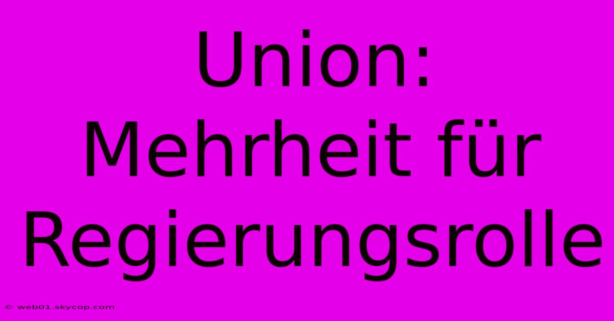 Union: Mehrheit Für Regierungsrolle