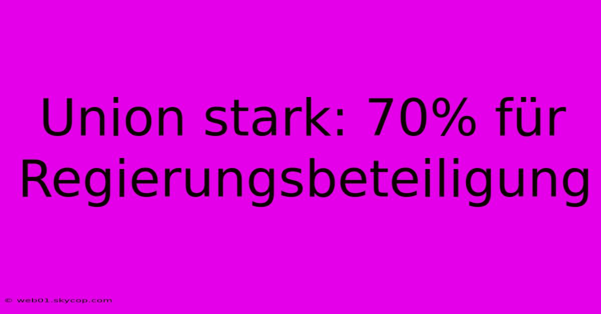 Union Stark: 70% Für Regierungsbeteiligung 