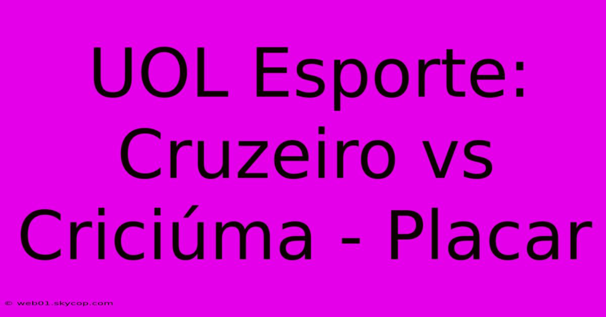 UOL Esporte: Cruzeiro Vs Criciúma - Placar