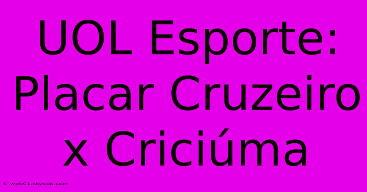 UOL Esporte: Placar Cruzeiro X Criciúma 