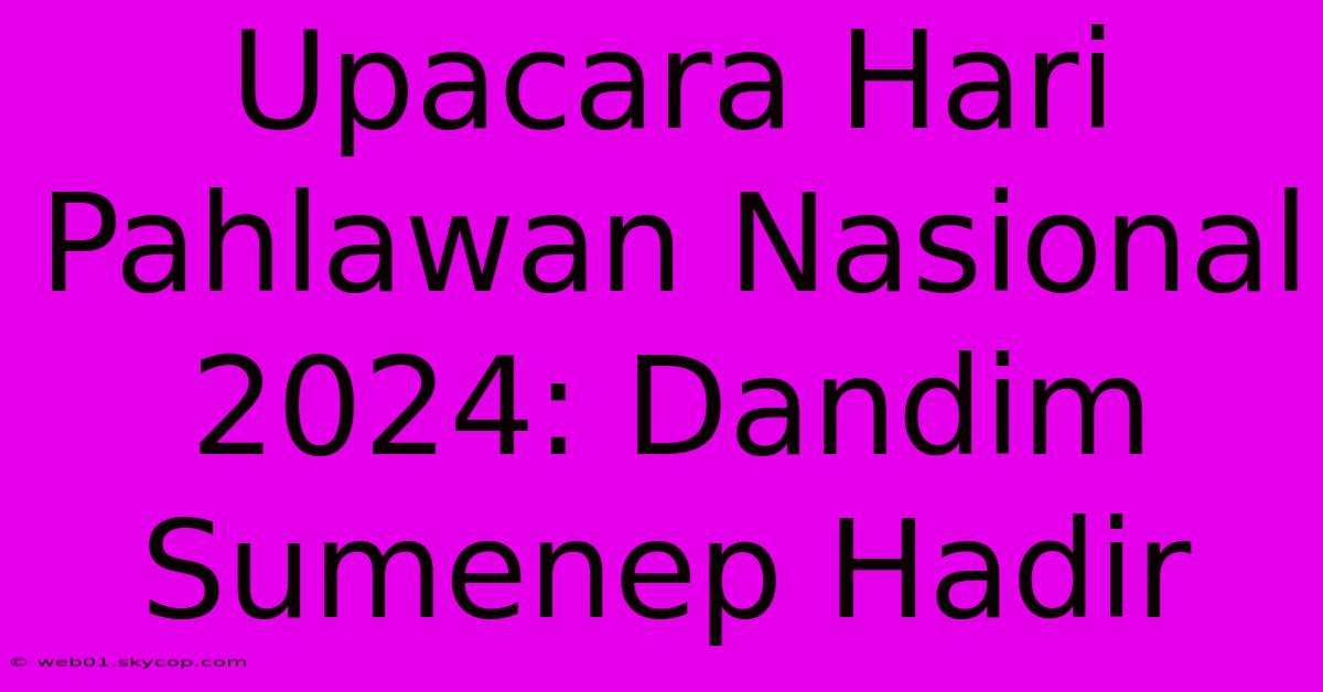 Upacara Hari Pahlawan Nasional 2024: Dandim Sumenep Hadir