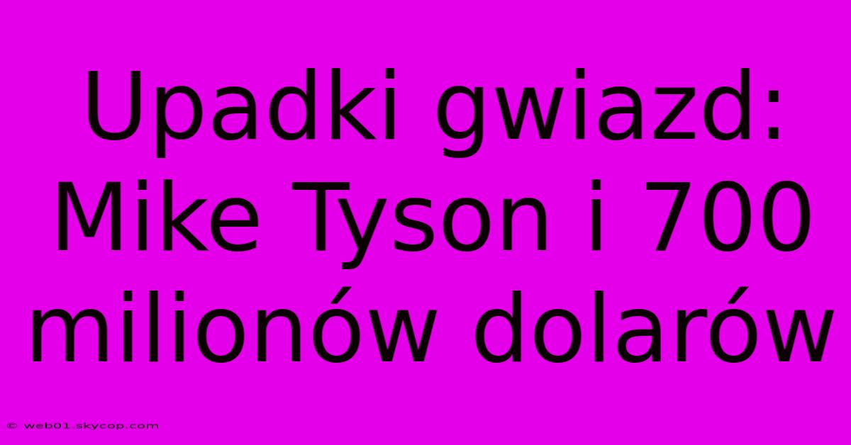 Upadki Gwiazd: Mike Tyson I 700 Milionów Dolarów 