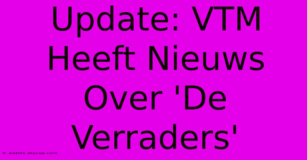 Update: VTM Heeft Nieuws Over 'De Verraders' 