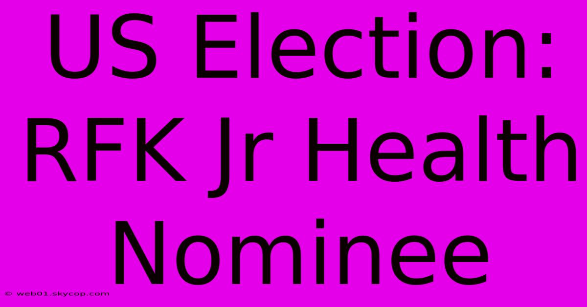 US Election: RFK Jr Health Nominee