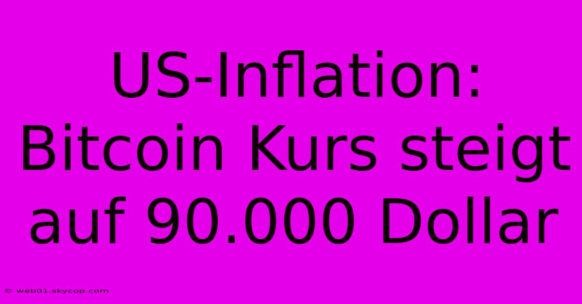 US-Inflation: Bitcoin Kurs Steigt Auf 90.000 Dollar