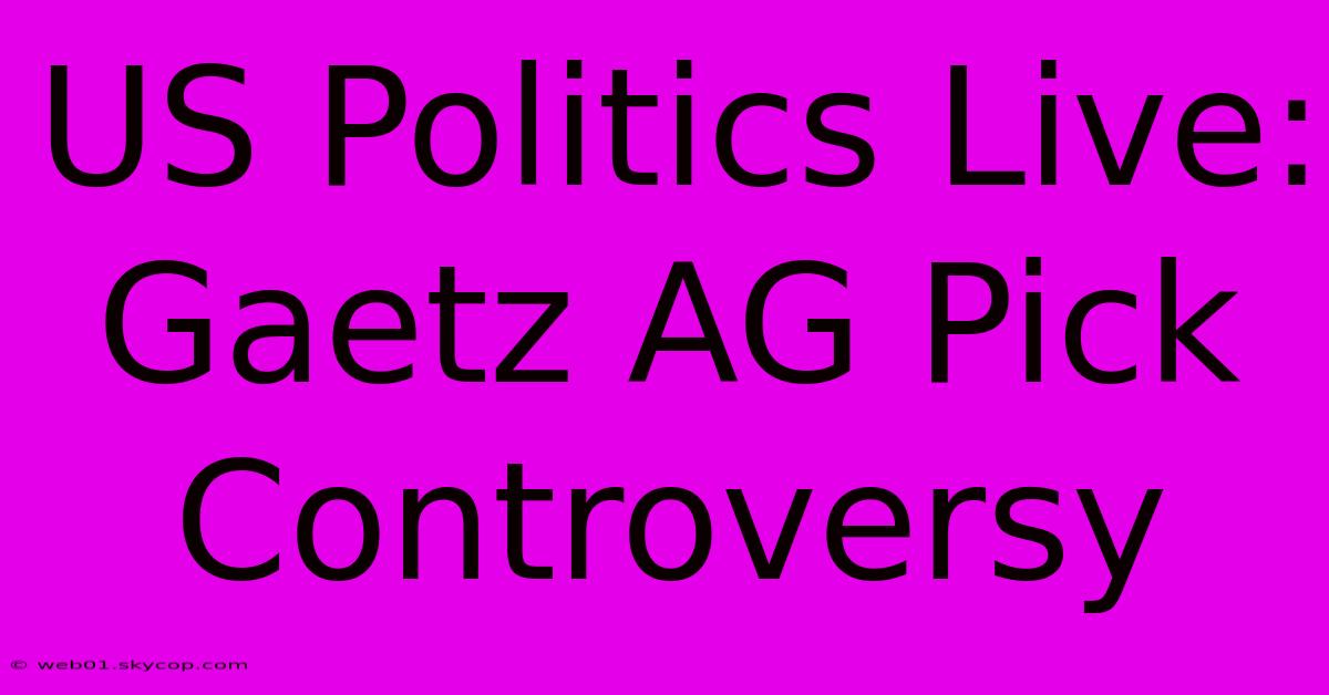 US Politics Live: Gaetz AG Pick Controversy