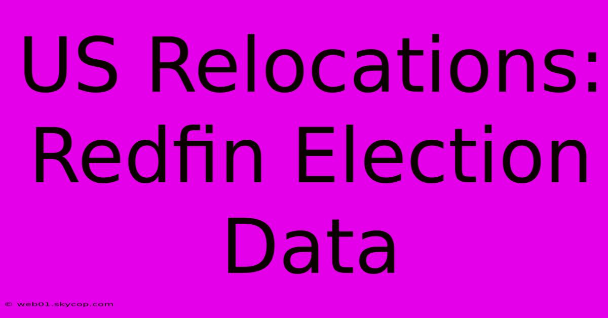 US Relocations: Redfin Election Data