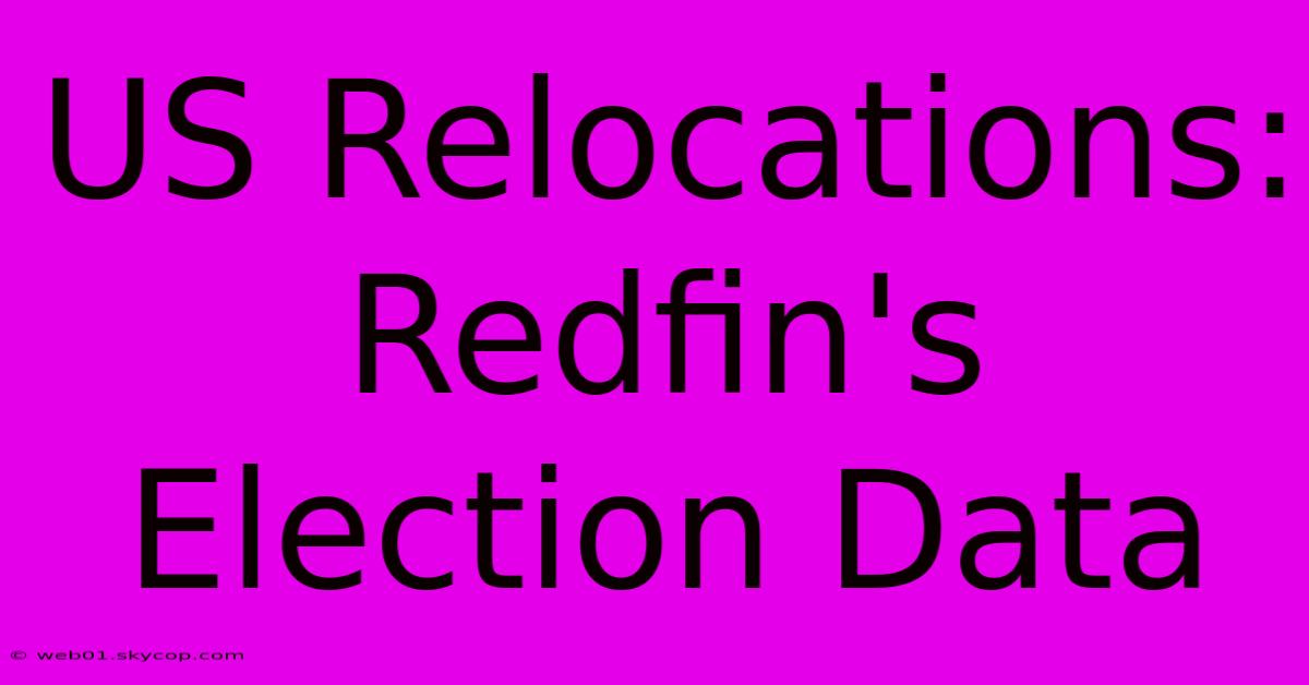 US Relocations: Redfin's Election Data