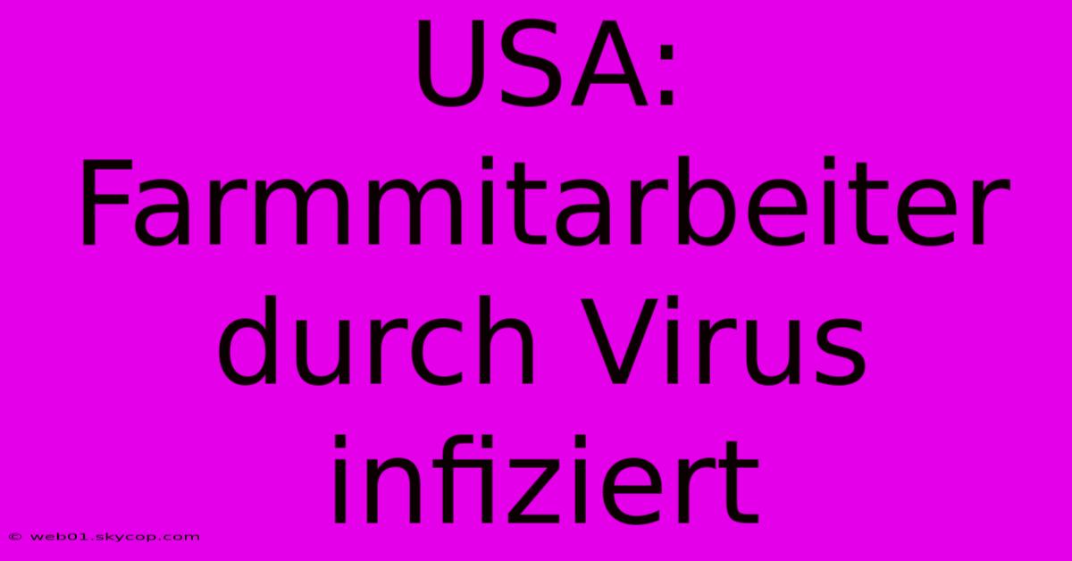 USA: Farmmitarbeiter Durch Virus Infiziert