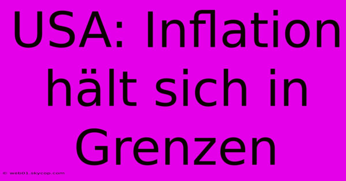 USA: Inflation Hält Sich In Grenzen 