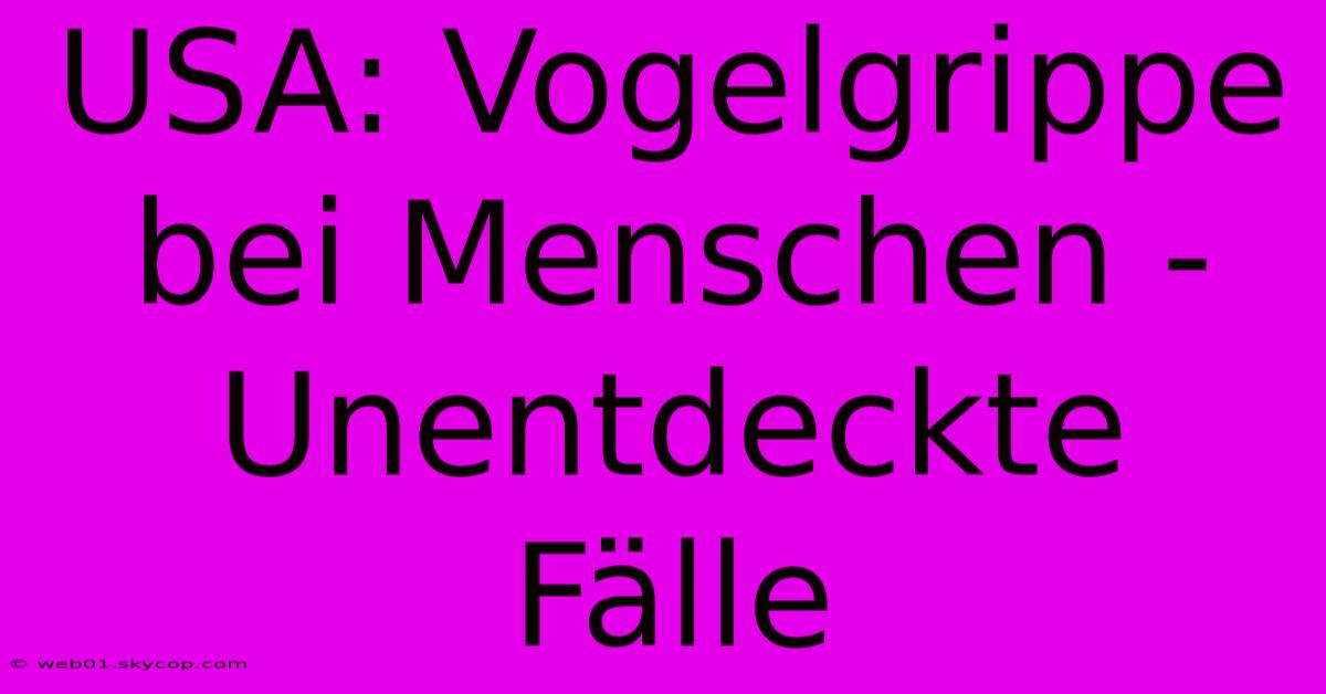USA: Vogelgrippe Bei Menschen - Unentdeckte Fälle