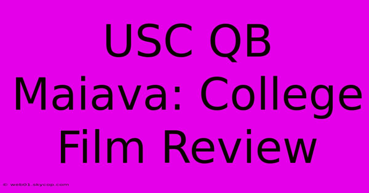 USC QB Maiava: College Film Review