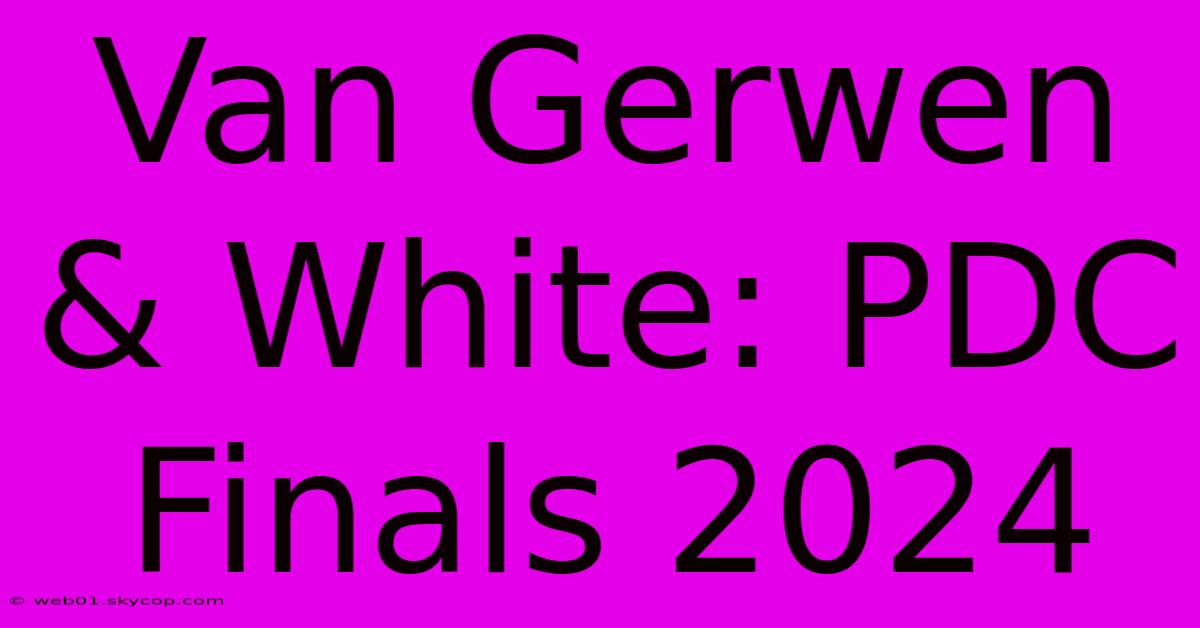 Van Gerwen & White: PDC Finals 2024