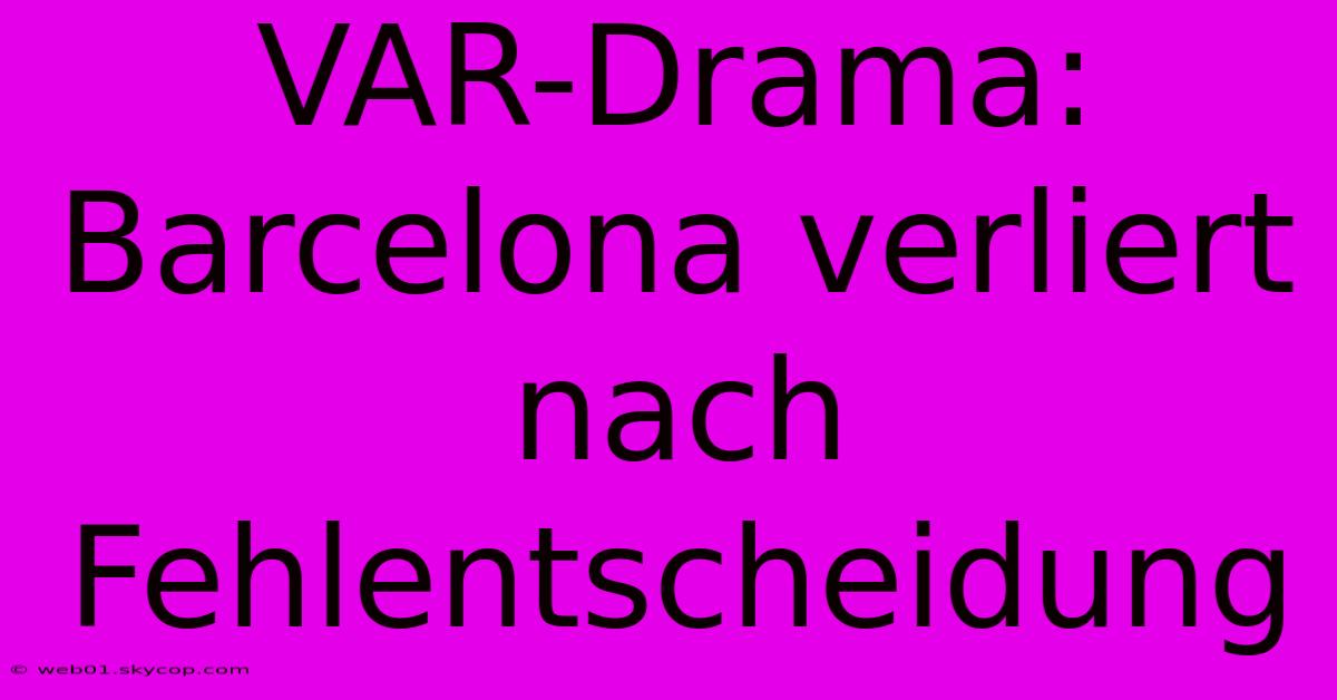 VAR-Drama: Barcelona Verliert Nach Fehlentscheidung