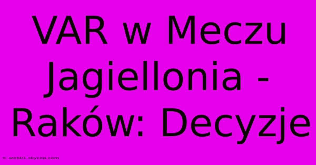 VAR W Meczu Jagiellonia - Raków: Decyzje