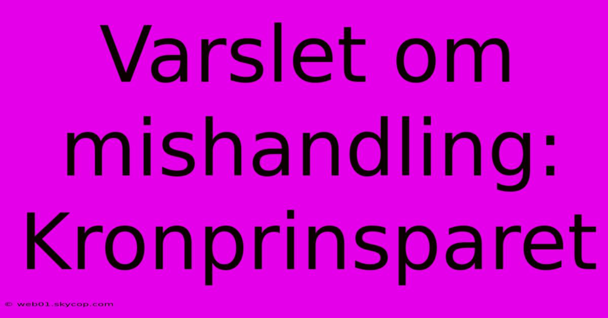 Varslet Om Mishandling: Kronprinsparet