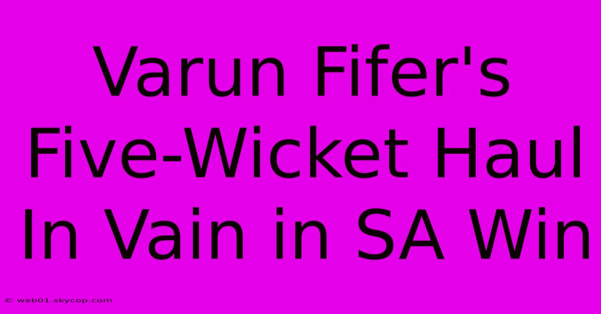 Varun Fifer's Five-Wicket Haul In Vain In SA Win 