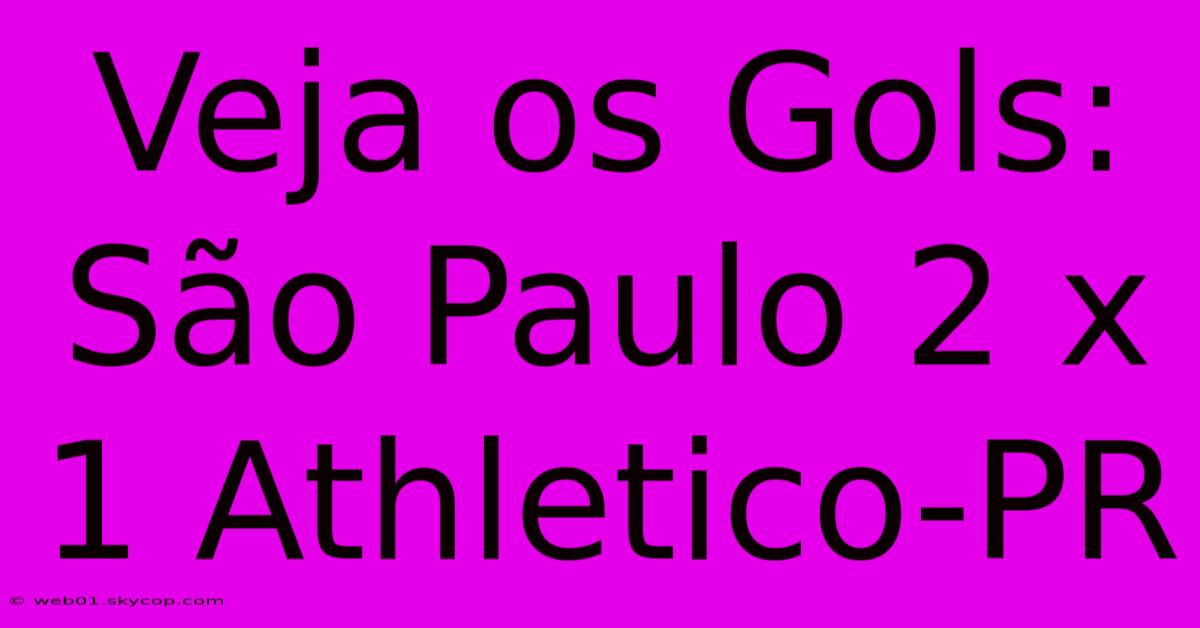 Veja Os Gols: São Paulo 2 X 1 Athletico-PR 