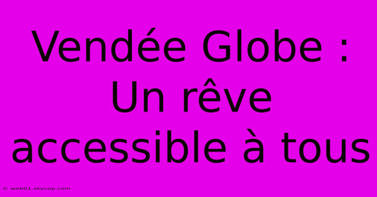 Vendée Globe : Un Rêve Accessible À Tous