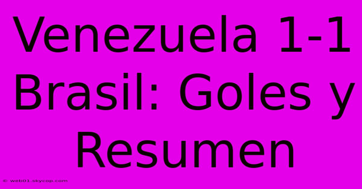 Venezuela 1-1 Brasil: Goles Y Resumen