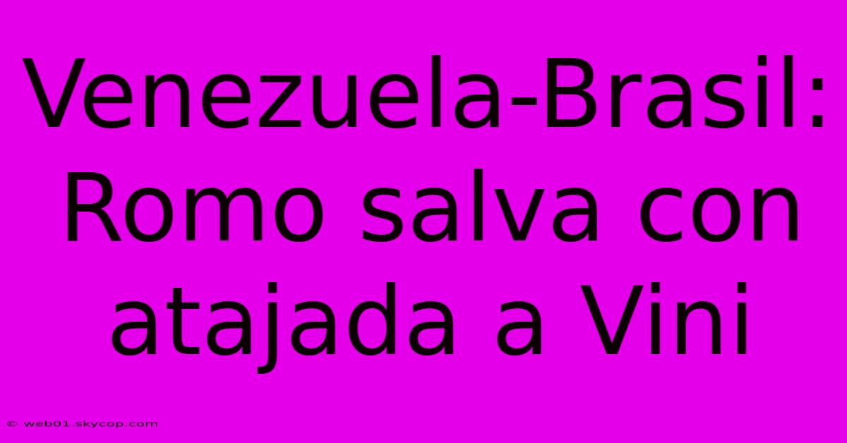 Venezuela-Brasil: Romo Salva Con Atajada A Vini 