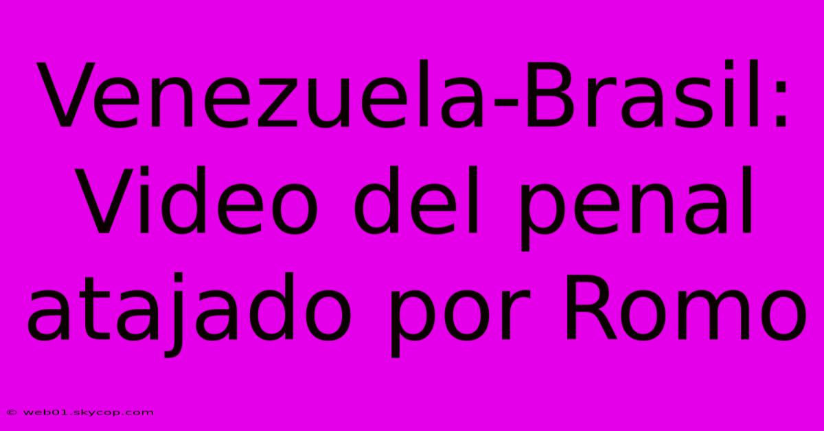 Venezuela-Brasil: Video Del Penal Atajado Por Romo 