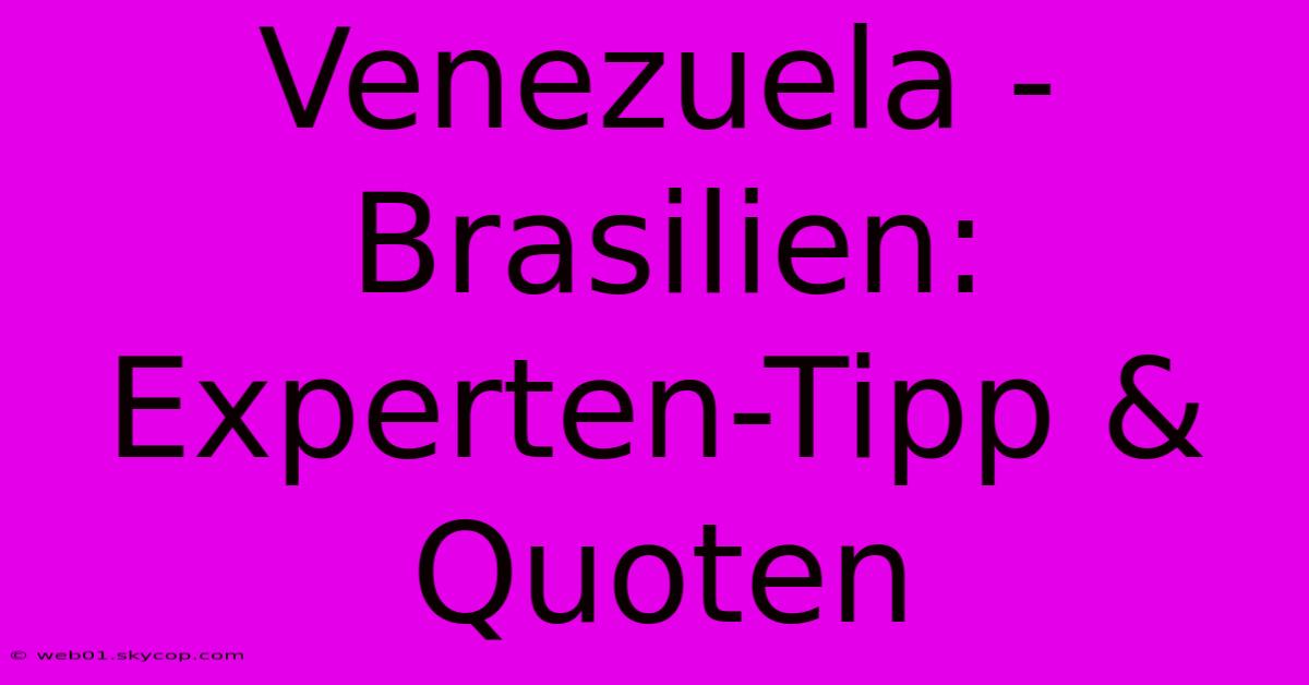 Venezuela - Brasilien: Experten-Tipp & Quoten