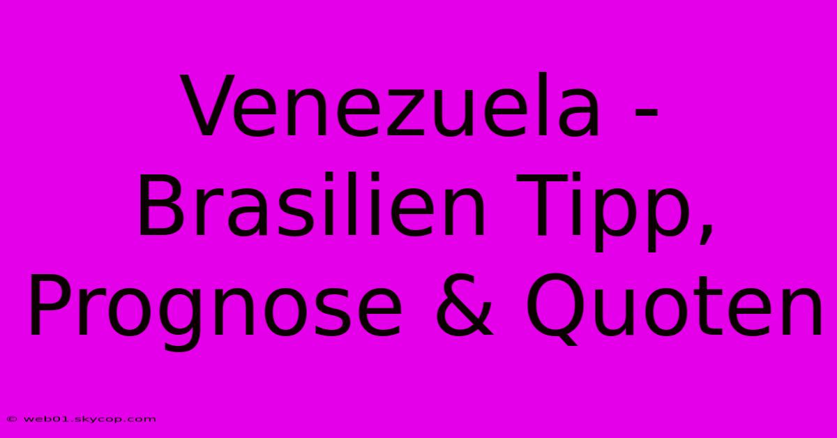 Venezuela - Brasilien Tipp, Prognose & Quoten