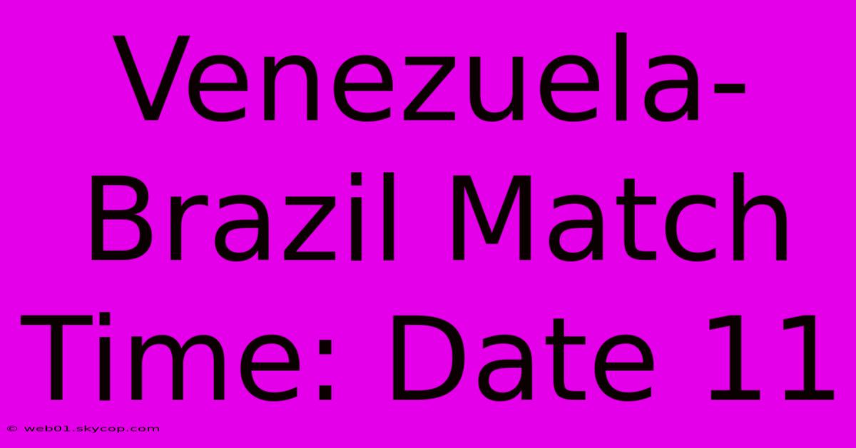 Venezuela-Brazil Match Time: Date 11