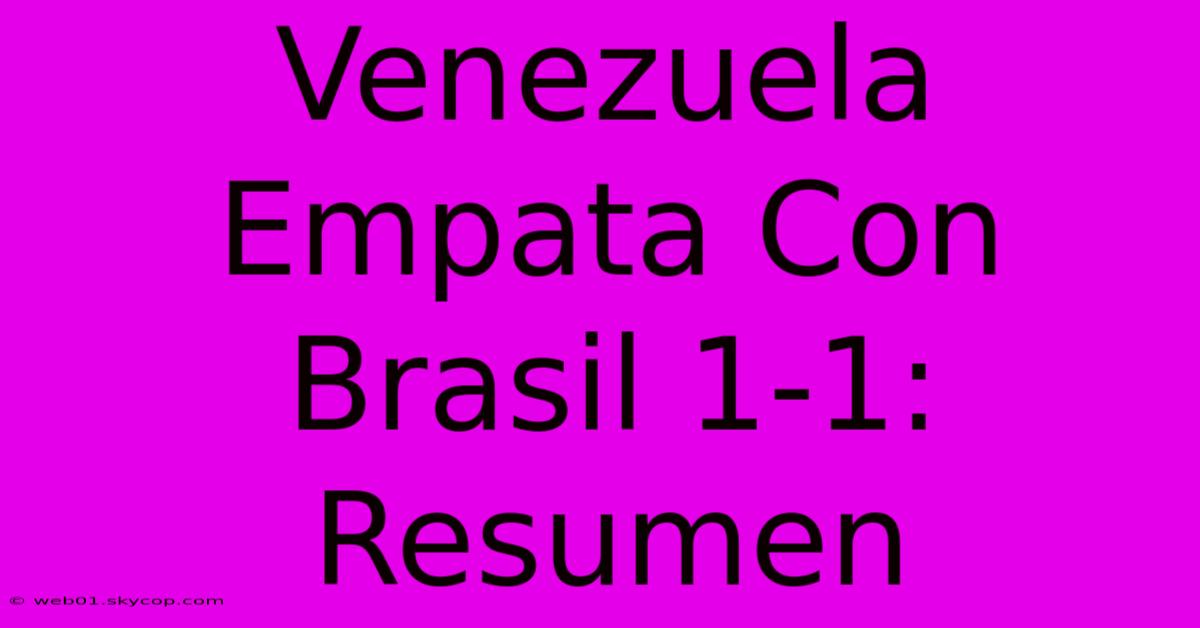 Venezuela Empata Con Brasil 1-1: Resumen