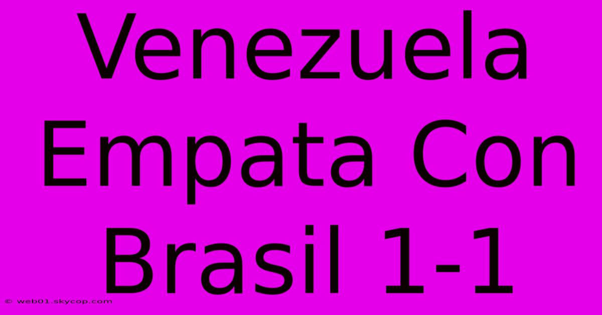 Venezuela Empata Con Brasil 1-1