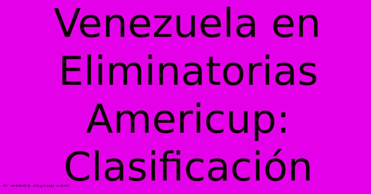 Venezuela En Eliminatorias Americup: Clasificación