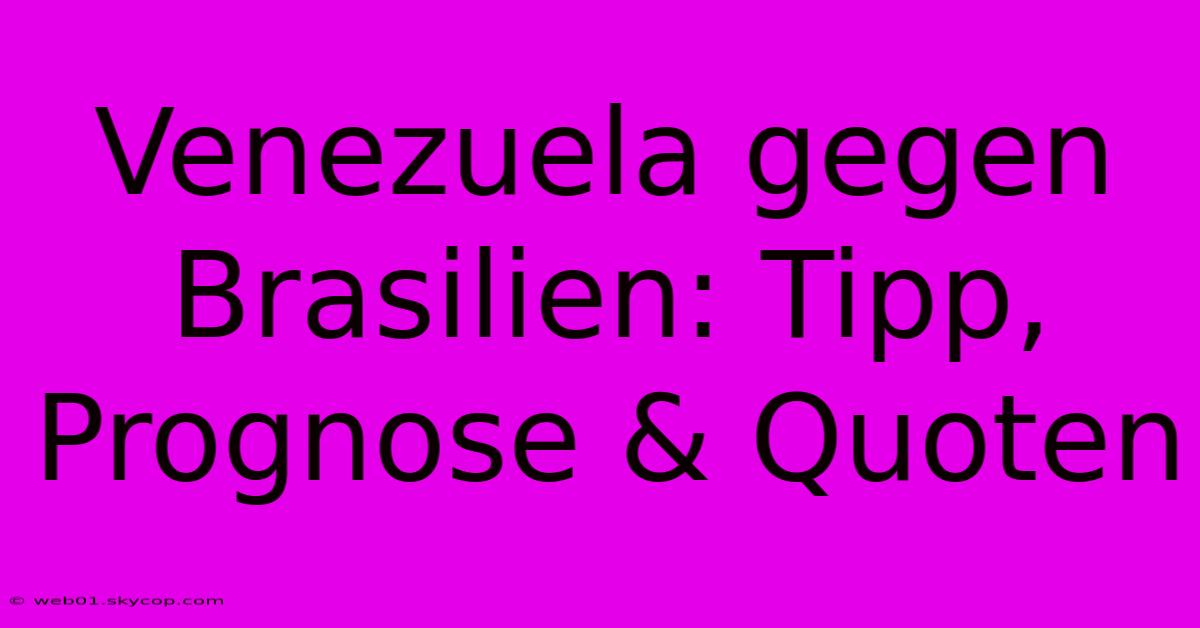 Venezuela Gegen Brasilien: Tipp, Prognose & Quoten