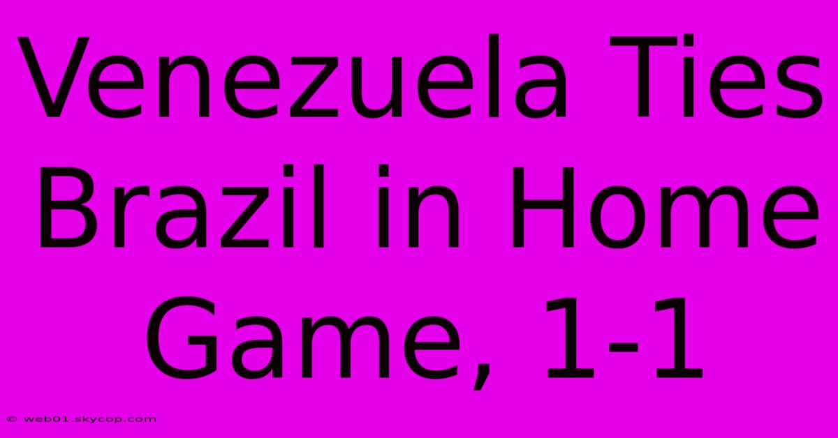 Venezuela Ties Brazil In Home Game, 1-1