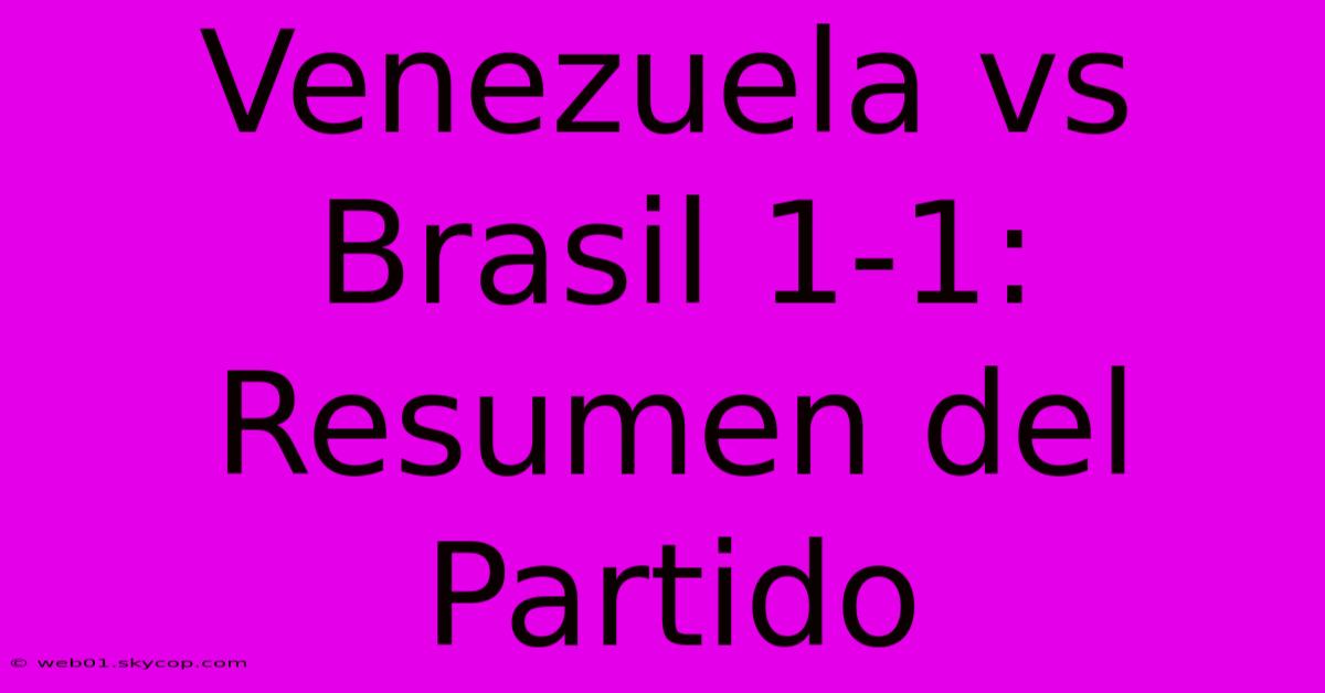 Venezuela Vs Brasil 1-1: Resumen Del Partido