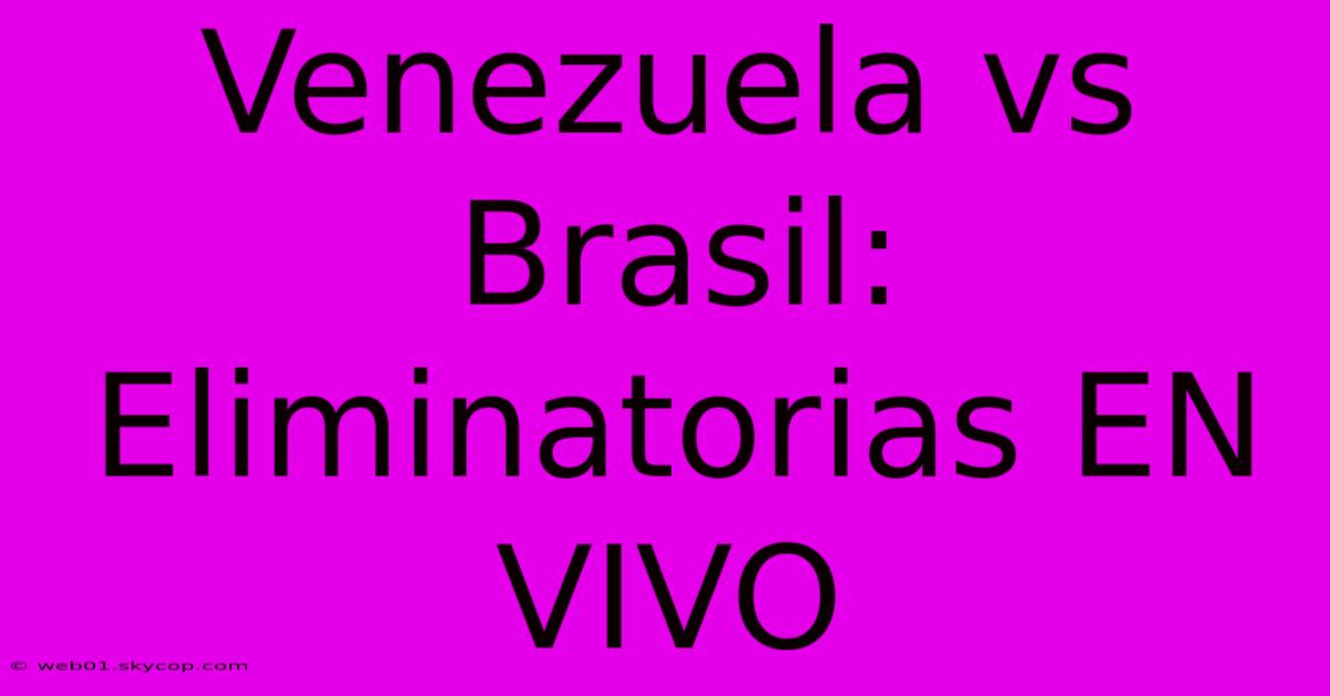 Venezuela Vs Brasil: Eliminatorias EN VIVO